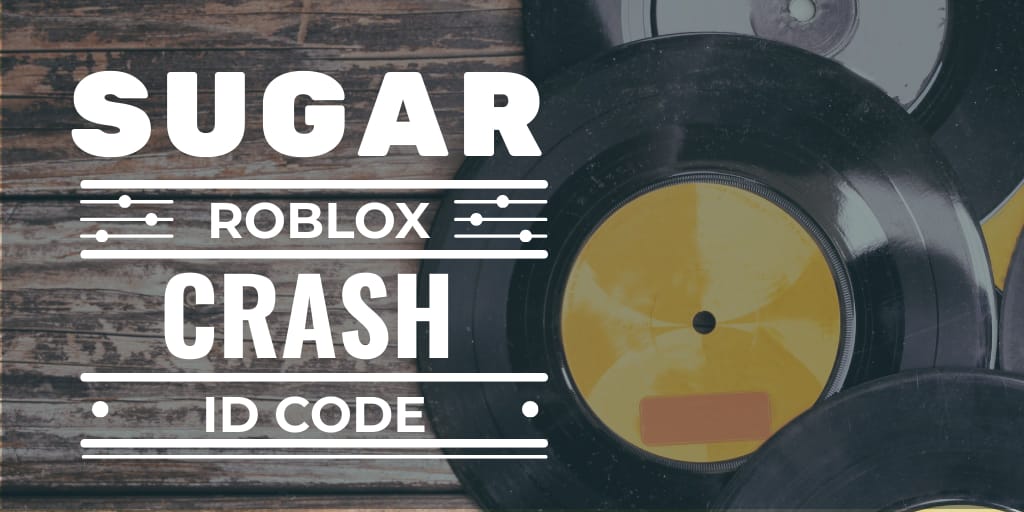 Sugar Crash Roblox ID (Updated for 2023) ElyOtto GameGrinds
